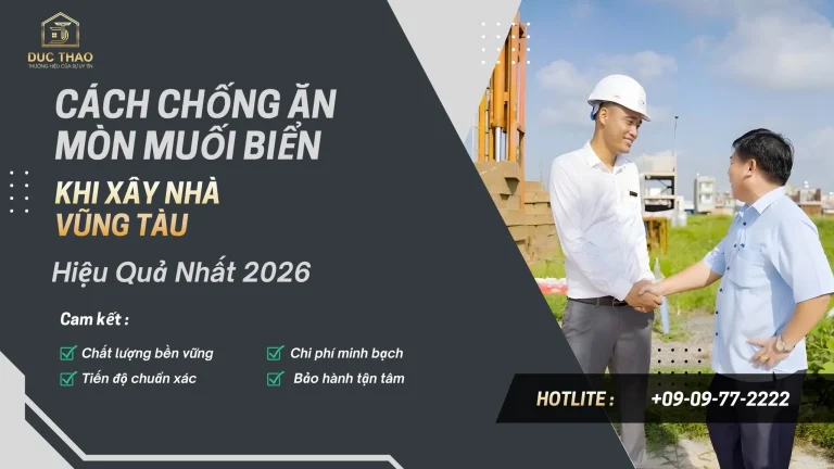 Cách Chống Ăn Mòn Muối Biển Khi Xây Nhà Vũng Tàu Hiệu Quả Nhất 2026