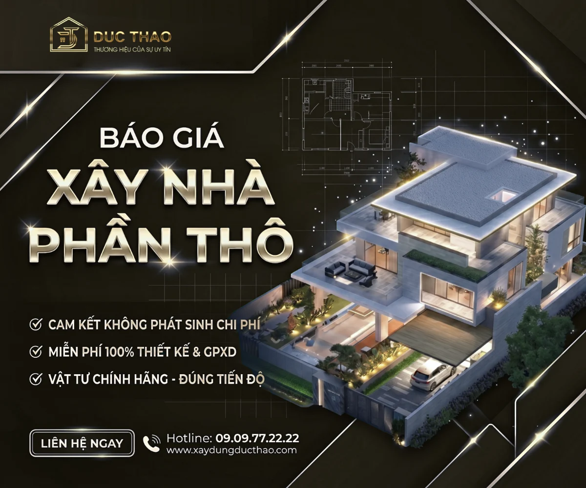 Báo giá xây nhà phần thô Đức Thảo – cam kết không phát sinh, miễn phí thiết kế và giấy phép xây dựng