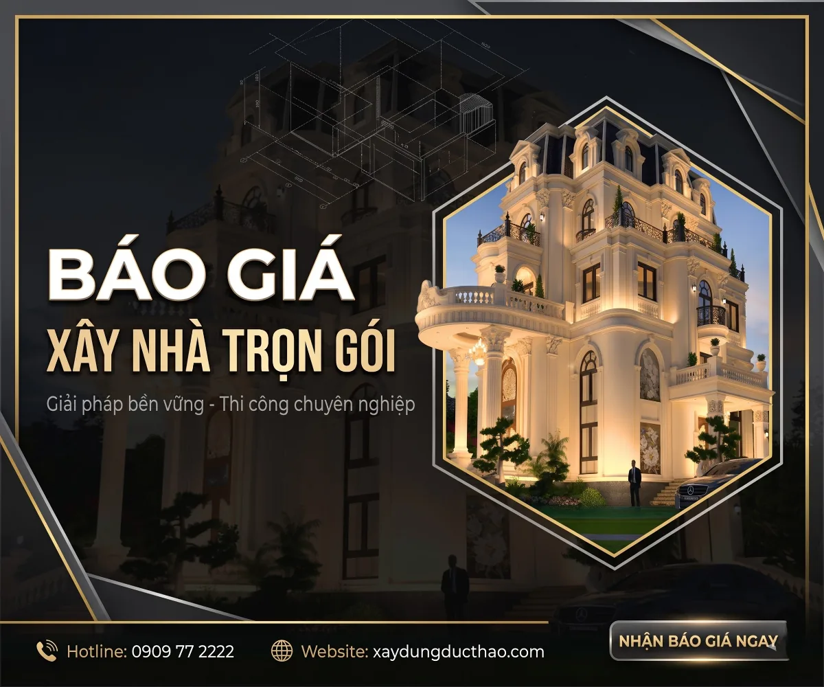 Báo giá xây nhà trọn gói Đức Thảo – giải pháp bền vững, thi công chuyên nghiệp