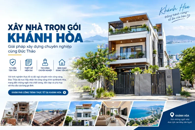 Xây Nhà Trọn Gói Khánh Hòa – Giải Pháp Xây Dựng Chuyên Nghiệp Cùng Đức Thảo